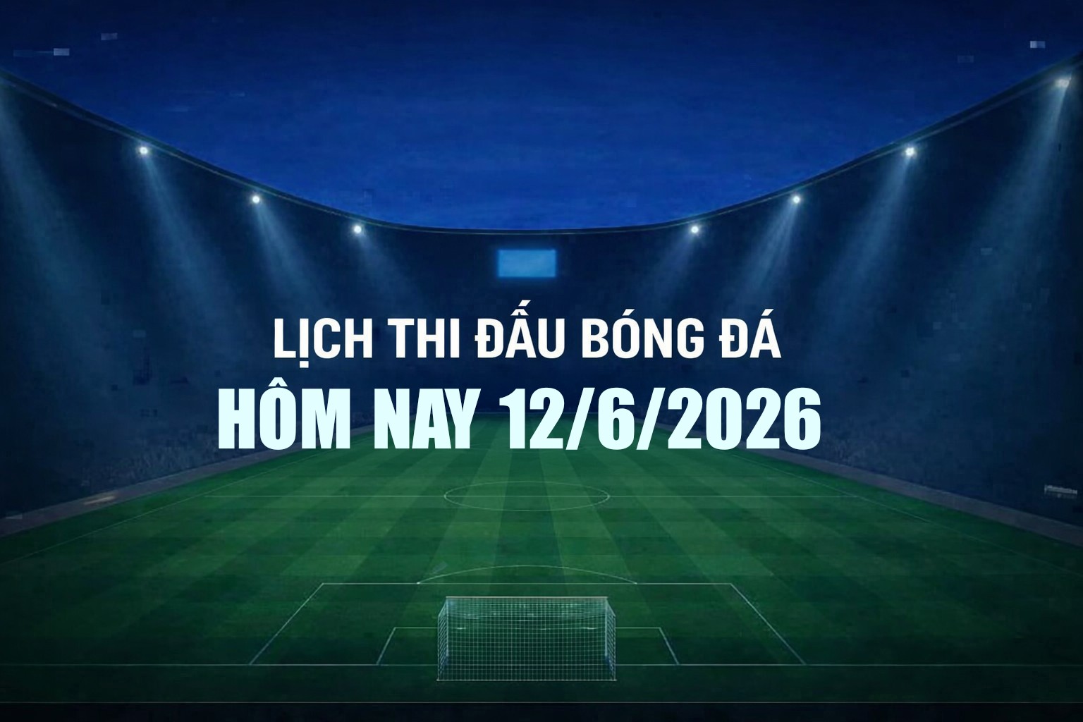 lich-thi-dau-bong-da-13-6-1-1-1-1781261100.jpg