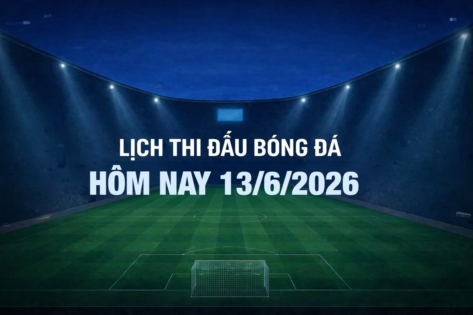 lich-thi-dau-bong-da-13-6-1-1-1-1781325829.jpg