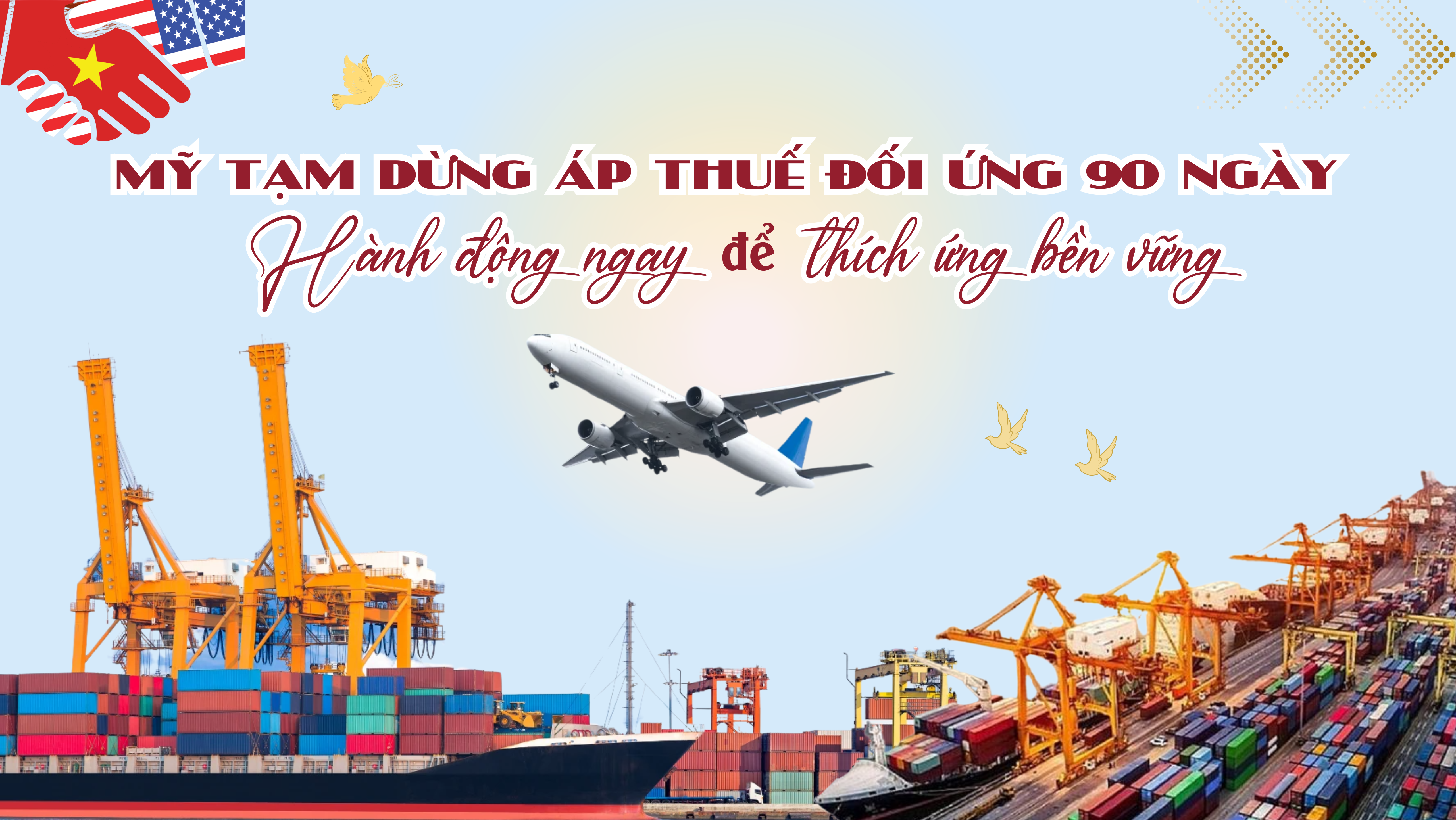 Mỹ tạm dừng áp thuế đối ứng 90 ngày: Hành động ngay để thích ứng bền vững