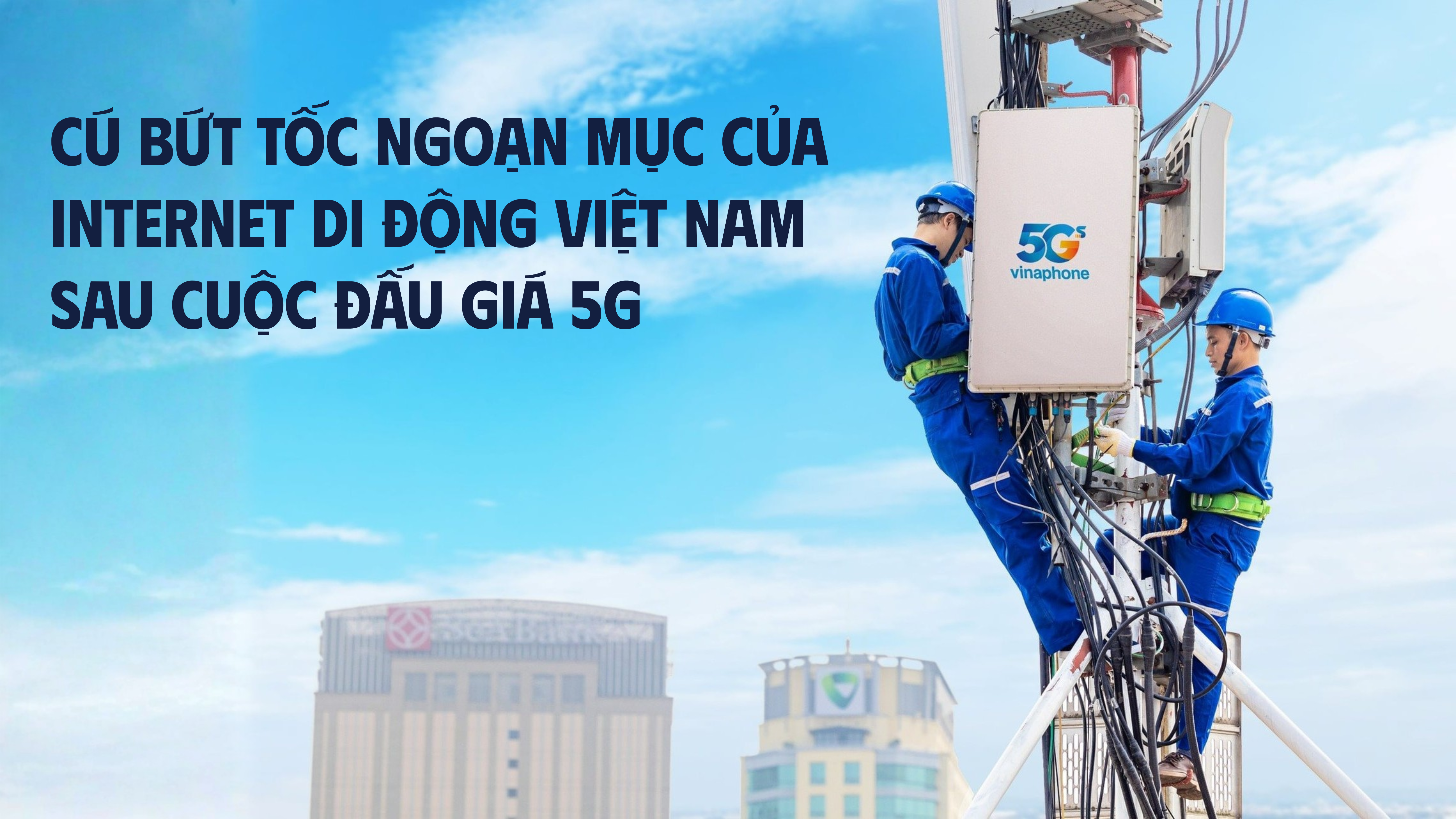 [Emagazine]Cú bứt tốc ngoạn mục của Internet di động Việt Nam sau cuộc đấu giá 5G