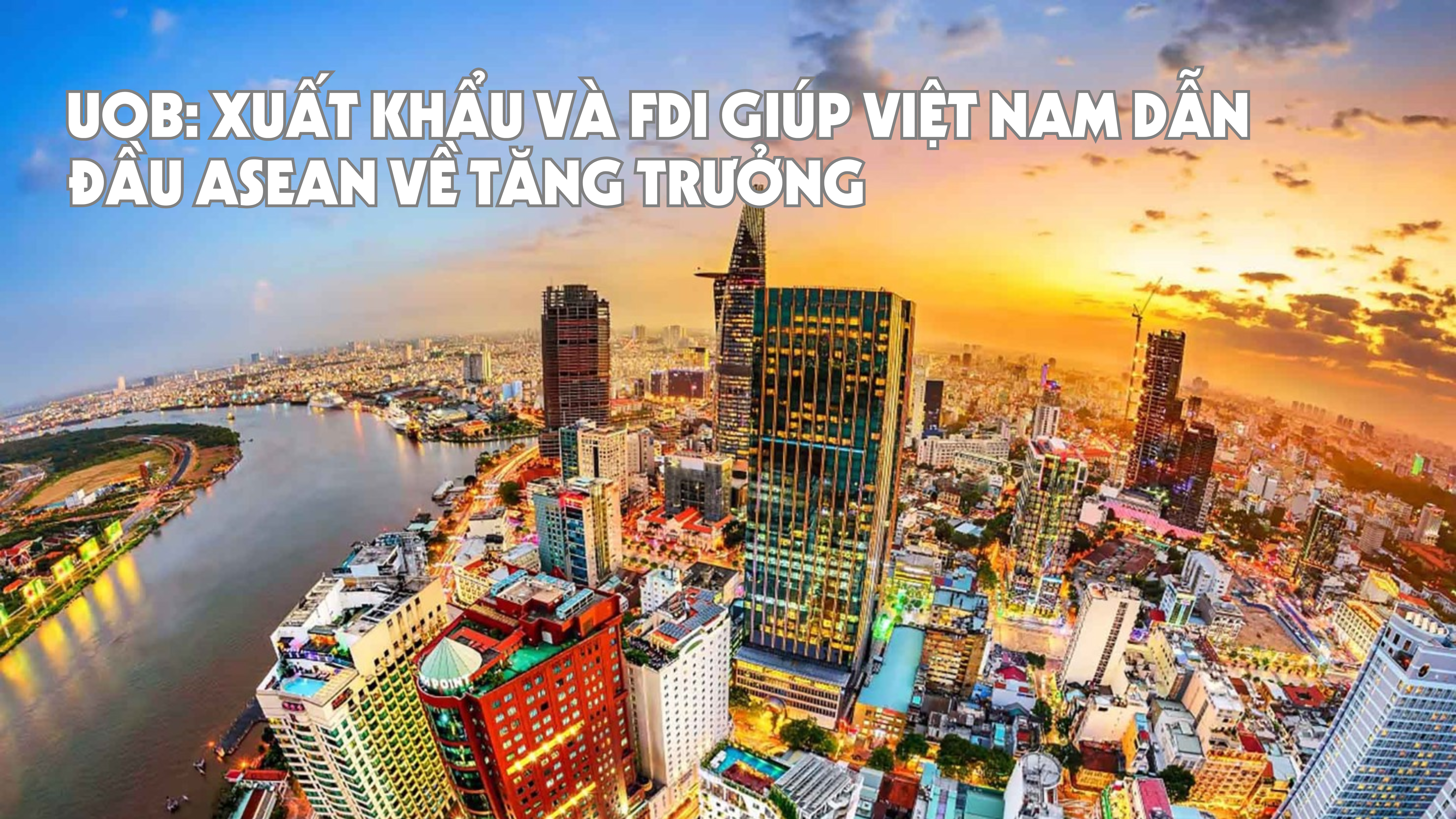 [Emagazine] UOB: Sân Chơi Lc88.com Web Uy Tín và FDI giúp Việt Nam dẫn đầu ASEAN về tăng trưởng
