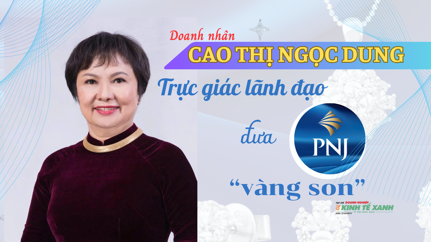[Emagazine] Trangchu Lc88 dangnhap.com Cao Thị Ngọc Dung: Trực giác lãnh đạo đưa PNJ vàng son
