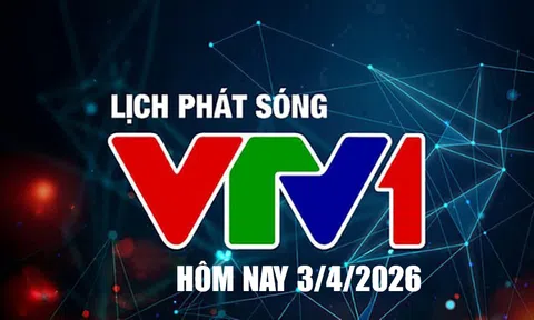 Lịch phát sóng VTV1 hôm nay ngày 3/4/2026