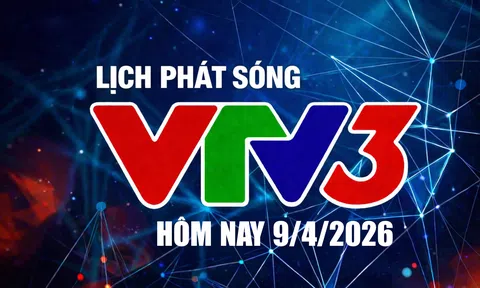 Lịch phát sóng VTV3 hôm nay ngày 9/4/2026
