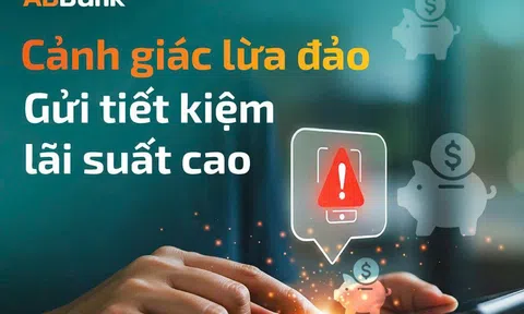 ABBank cảnh báo dấu hiệu nhận diện lừa đảo gửi" tiết kiệm online" lãi suất cao 18-20%/năm