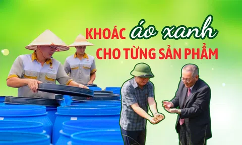 Khoác áo xanh cho từng sản phẩm - Bài 3: Hiện thực hóa khát vọng xanh bắt đầu từ tư duy