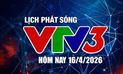 Lịch phát sóng VTV3 hôm nay ngày 16/4/2026
