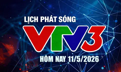 Lịch phát sóng VTV3 hôm nay ngày 11/5/2026