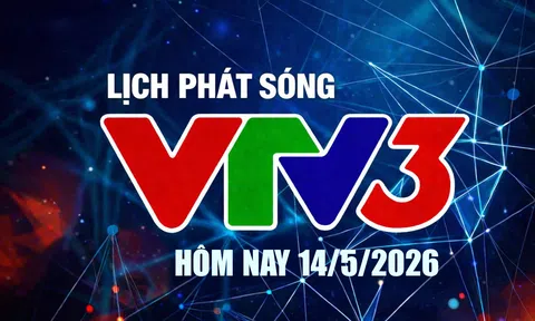 Lịch phát sóng VTV3 hôm nay ngày 14/5/2026