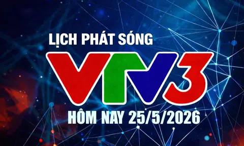 Lịch phát sóng VTV3 hôm nay ngày 25/5/2026