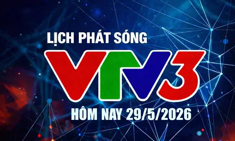 Lịch phát sóng VTV3 hôm nay ngày 29/5/2026