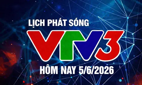 Lịch phát sóng VTV3 hôm nay ngày 5/6/2026