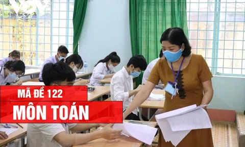 Đáp án, Đề thi môn Toán - mã đề 122 kỳ thi tốt nghiệp THPT 2026 nhanh, chính xác
