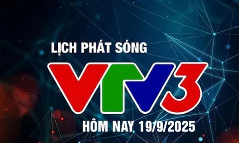 Lịch phát sóng VTV3 hôm nay ngày 19/9/2025