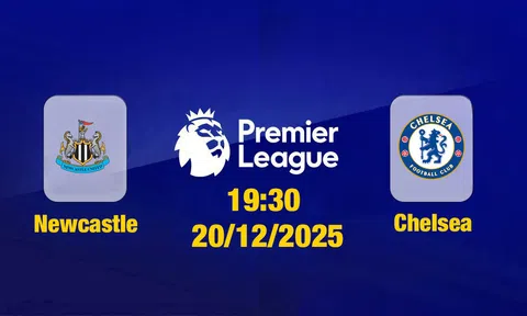 Trực tiếp bóng đá Newcastle vs Chelsea Ngoại hạng Anh 19h30, 20/12/2025