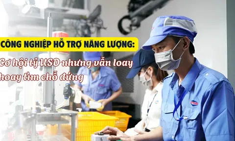 [Emagazine] Công nghiệp hỗ trợ năng lượng: Cơ hội tỷ USD nhưng vẫn loay hoay tìm chỗ đứng